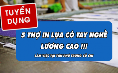 Tuyển gấp 5 thợ in lụa có tay nghề lương cao (Biết thiết kế)