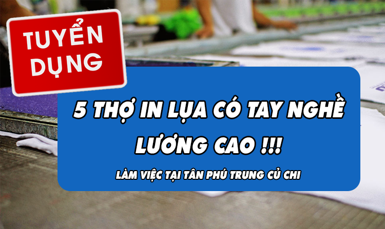 Tuyển gấp 5 thợ in lụa có tay nghề lương cao (Biết thiết kế)